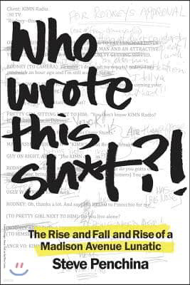 Who Wrote This Sh*t? the Rise and Fall and Rise of a Madison Avenue Lunatic