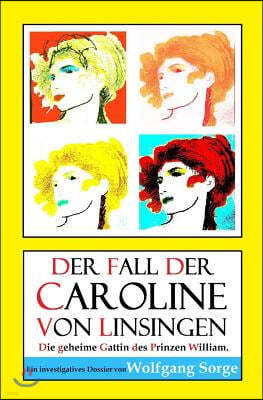 Der Fall der Caroline von Linsingen: Die geheime Gattin des Prinzen William.