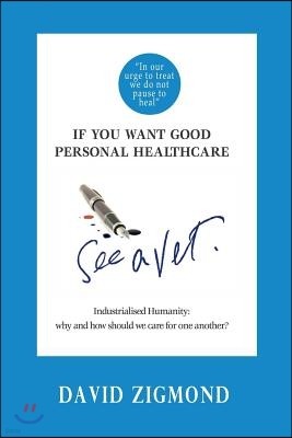 If you want good personal healthcare - see a Vet.: Industrialised Humanity: Why and how we should care for one another?