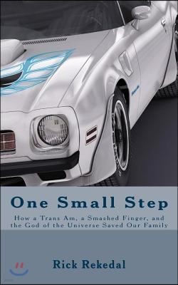 One Small Step: or How a Trans Am, Smashed Thumb, and the God of the Universe Saved Our Family