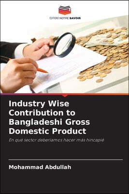 Industry Wise Contribution to Bangladeshi Gross Domestic Product