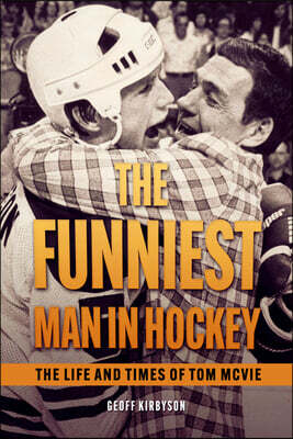 The Funniest Man in Hockey: The Life and Times of Tom McVie