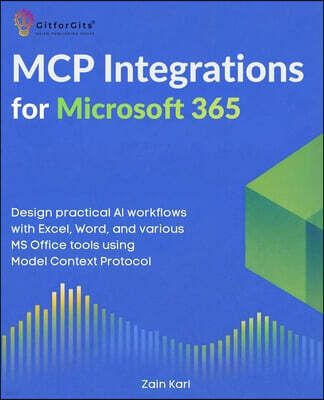 Gitforgits MCP Integrations for Microsoft 365: Design practical AI workflows with Excel, Word, and various MS Office tools using Model Context Protocol