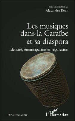 Les musiques dans la Caraïbe et sa diaspora: Identité, émancipation et réparation