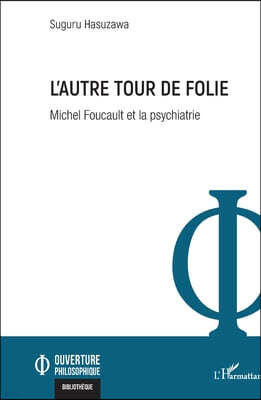 Editions L'Harmattan L'autre tour de folie: Michel Foucault et la psychiatrie