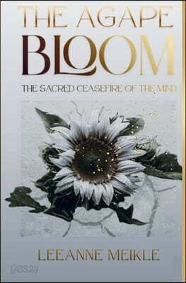 The Agape Bloom: The Sacred Ceasefire of the Mind