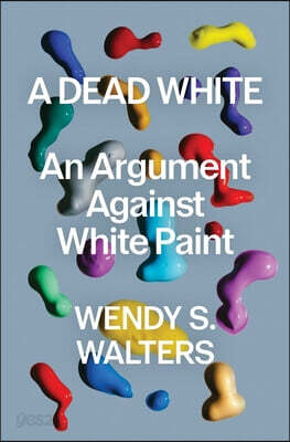 A Dead White: An Argument Against White Paint