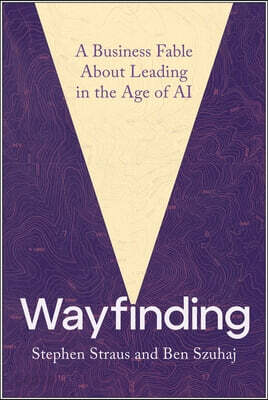 Wayfinding: A Business Fable about Leading in the Age of AI