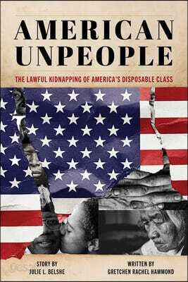 American Unpeople: The Lawful Kidnapping of America's Disposable Class