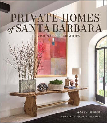 Private Homes of Santa Barbara: The Visionaries & Creators
