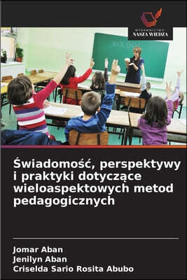 Wydawnictwo Nasza Wiedza ?wiadomo?c, perspektywy i praktyki dotycz?ce wieloaspektowych metod pedagogicznych