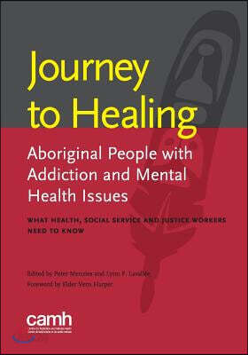 Journey to healing: Aboriginal people with addiction and mental health issues: what health, social service and justice workers need to know