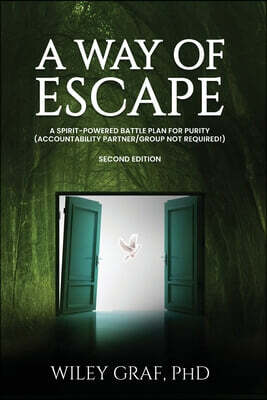 A Way of Escape: A Spirit-Powered Battle Plan for Purity (Accountability Partner/Group Not Required!) Second Edition