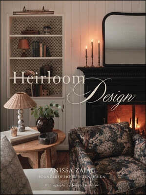 Heirloom Design: Creating Your Best Home with the Interiors of House Seven Design