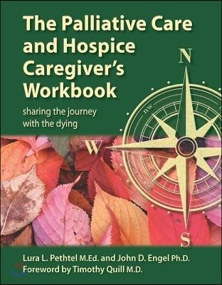 The Palliative Care and Hospice Caregiver's Workbook: Sharing the Journey with the Dying