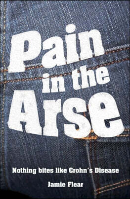Independently Published Pain in the Arse: Nothing Bites Like Crohn's Disease