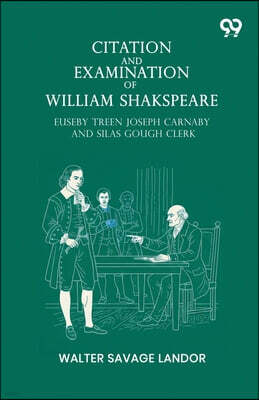 Citation And Examination Of William Shakspeare Euseby Treen Joseph Carnaby And Silas Gough Clerk