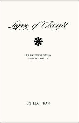 Legacy of Thought: The Universe is Playing Itself Through You