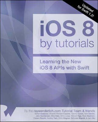 IOS 8 by Tutorials: Updated for Swift 1.2: Learning the New IOS 8 APIs with Swift