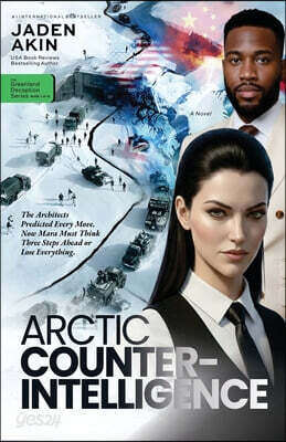 Arctic Counterintelligence: The Architects Predicted Every Move. Now Mara Must Think Three Steps Ahead or Lose Everything. (A Novel) (The Greenland De