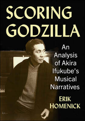 Scoring Godzilla: An Analysis of Akira Ifukube's Musical Narratives