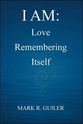 I Am: Love Remembering Itself