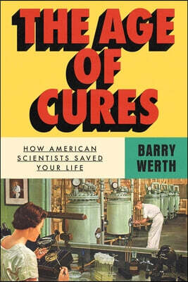 The Age of Cures: How American Scientists Saved Your Life