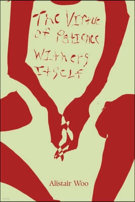 The Virtue of Patience Withers Itself: A Collection of Poems
