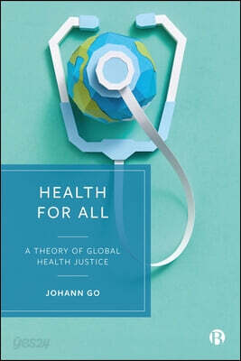 Health for All: A Theory of Global Health Justice