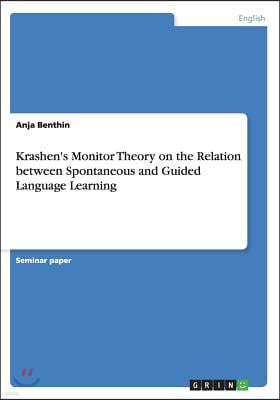 Krashen's Monitor Theory on the Relation Between Spontaneous and Guided Language Learning