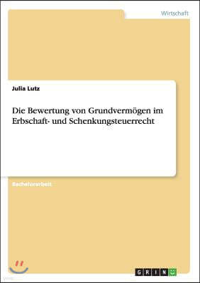 Die Bewertung von Grundverm?gen im Erbschaft- und Schenkungsteuerrecht