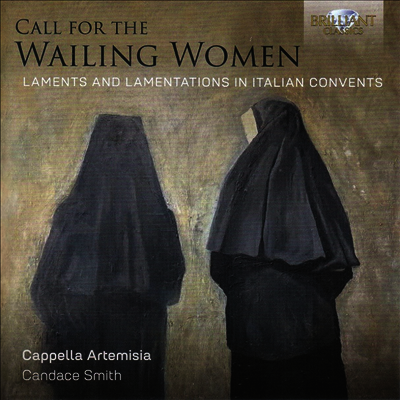 애곡하는 여인들을 부르라 - 이탈리아 수녀원의 비탄과 예레미야 애가 (Call for the Wailing Women - Laments and Lamentations in Italian Convents)(CD) - Candace Smith