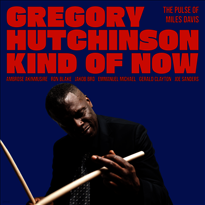 Gregory Hutchinson — Kind Of Now: The Pulse Of Miles Davis 앨범 커버