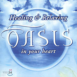 Oasis: Healing & Relaxing In Your Heart