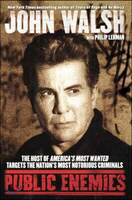 Public Enemies: The Host of America's Most Wanted Targets the Nation's Most Notorious Criminals