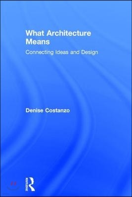 What Architecture Means: Connecting Ideas and Design