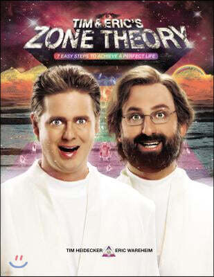 Tim and Eric's Zone Theory: Seven Easy Steps to Achieve a Perfect Life