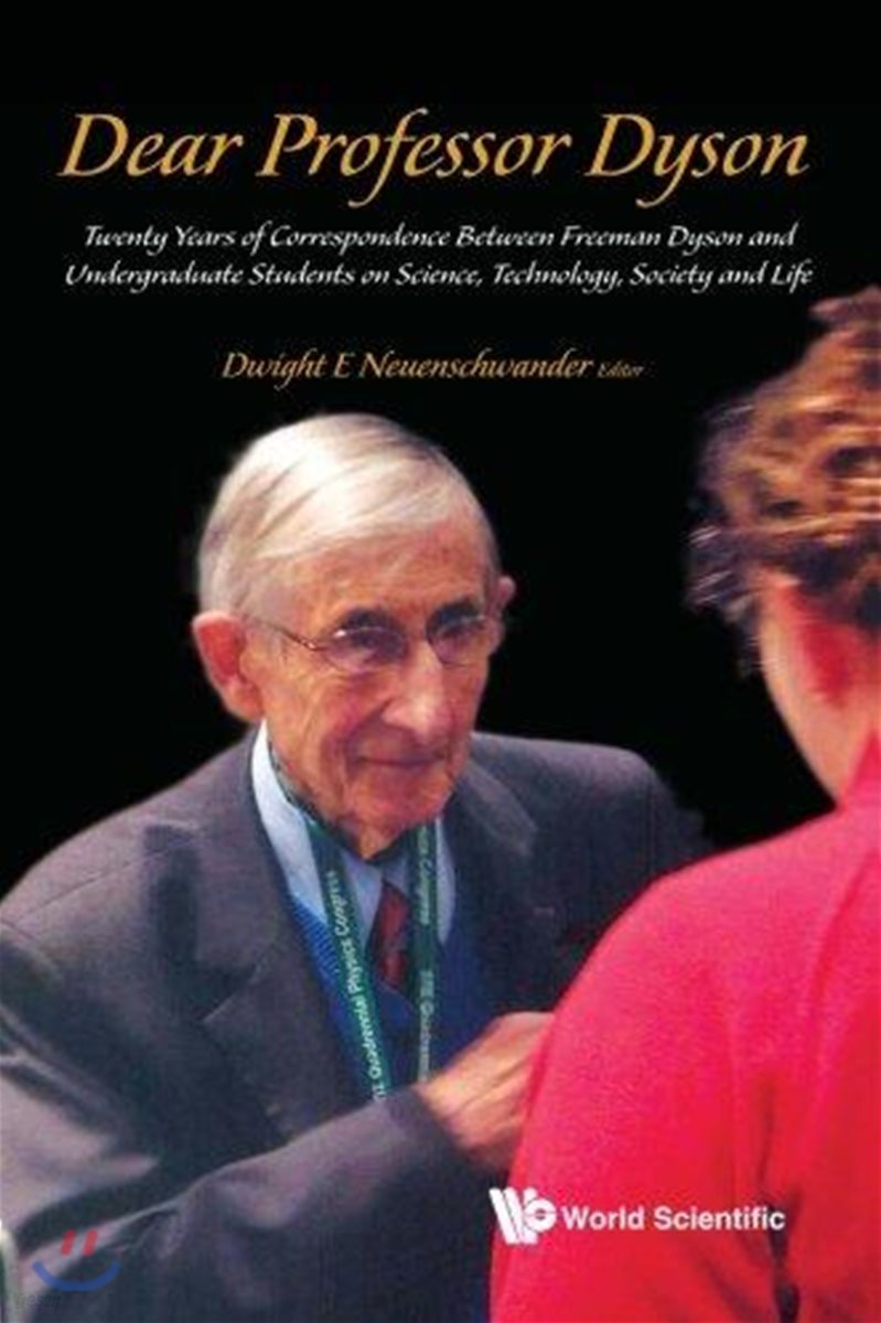 Dear Professor Dyson: Twenty Years of Correspondence Between Freeman Dyson and Undergraduate Students on Science, Technology, Society and Life