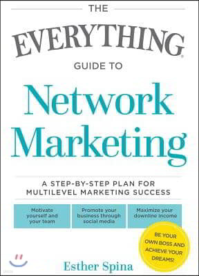 The Everything Guide to Network Marketing: A Step-By-Step Plan for Multilevel Marketing Success