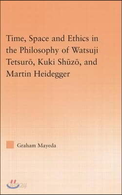 Time, Space, and Ethics in the Thought of Martin Heidegger, Watsuji Tetsuro, and Kuki Shuzo