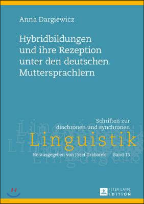 Hybridbildungen Und Ihre Rezeption Unter Den Deutschen Muttersprachlern