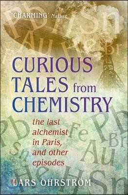 Curious Tales from Chemistry: The Last Alchemist in Paris and Other Episodes