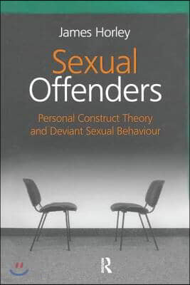 Sexual Offenders: Personal Construct Theory and Deviant Sexual Behaviour