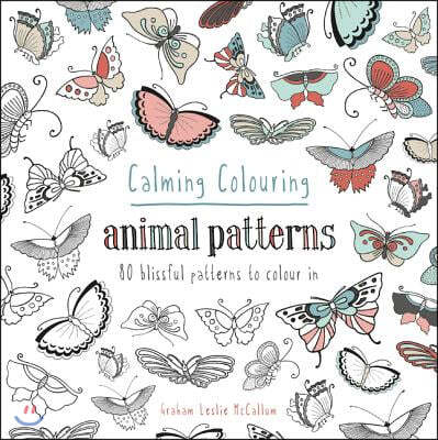 Calming Colouring Animal Patterns: 80 Colouring Book Patterns