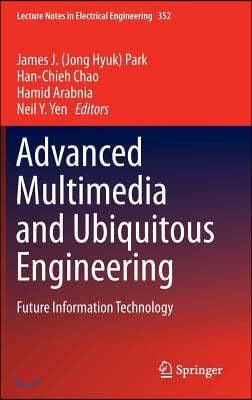 Advanced Multimedia and Ubiquitous Engineering: Future Information Technology