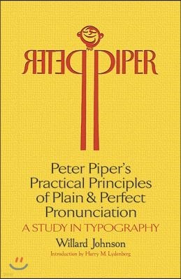 Peter Piper's Practical Principles of Plain and Perfect Pronunciation: A Study in Typography