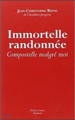 Immortelle randonnee : Compostelle malgre moi