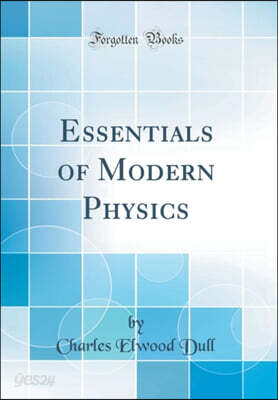 Essentials of Modern Physics (Classic Reprint)