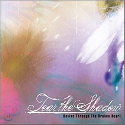 [߰] Ƽ   (Tear the Shadow) / Revive through the Broken Heart (EP)