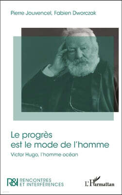 Editions L'Harmattan Le progres est le mode de l'homme: Victore Hugo, l'homme ocean